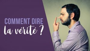 dire la vérité